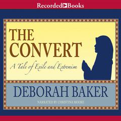 The Convert: A Tale of Exile and Extremism Audiobook, by Deborah Baker
