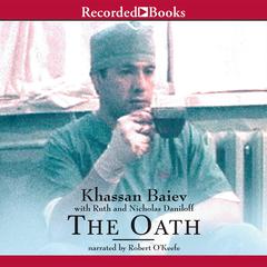 The Oath: The Remarkable Story of a Surgeons Life Under Fire in Chechnya Audiobook, by Khassan Baiev