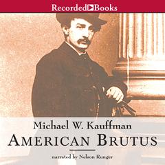 American Brutus: John Wilkes Booth and the Lincoln Conspiracies Audiobook, by 