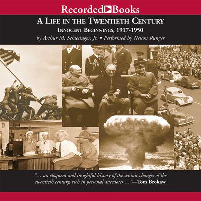 A Life in the Twentieth Century: Innocent Beginnings, 1917-1950 Audiobook, by Arthur M. Schlesinger