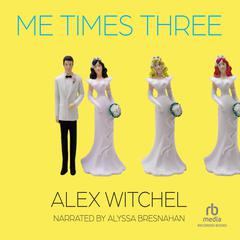 Me Times Three Audiobook, by Alex Witchel