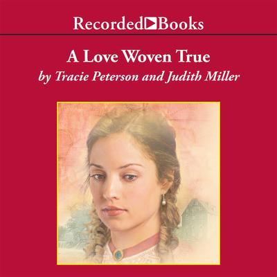 A Love Woven True Audiobook, by Judith Miller