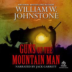 Guns of the Mountain Man Audiobook, by William W. Johnstone