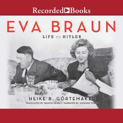 Eva Braun: Life with Hitler Audiobook, by Heike B. Gortemaker