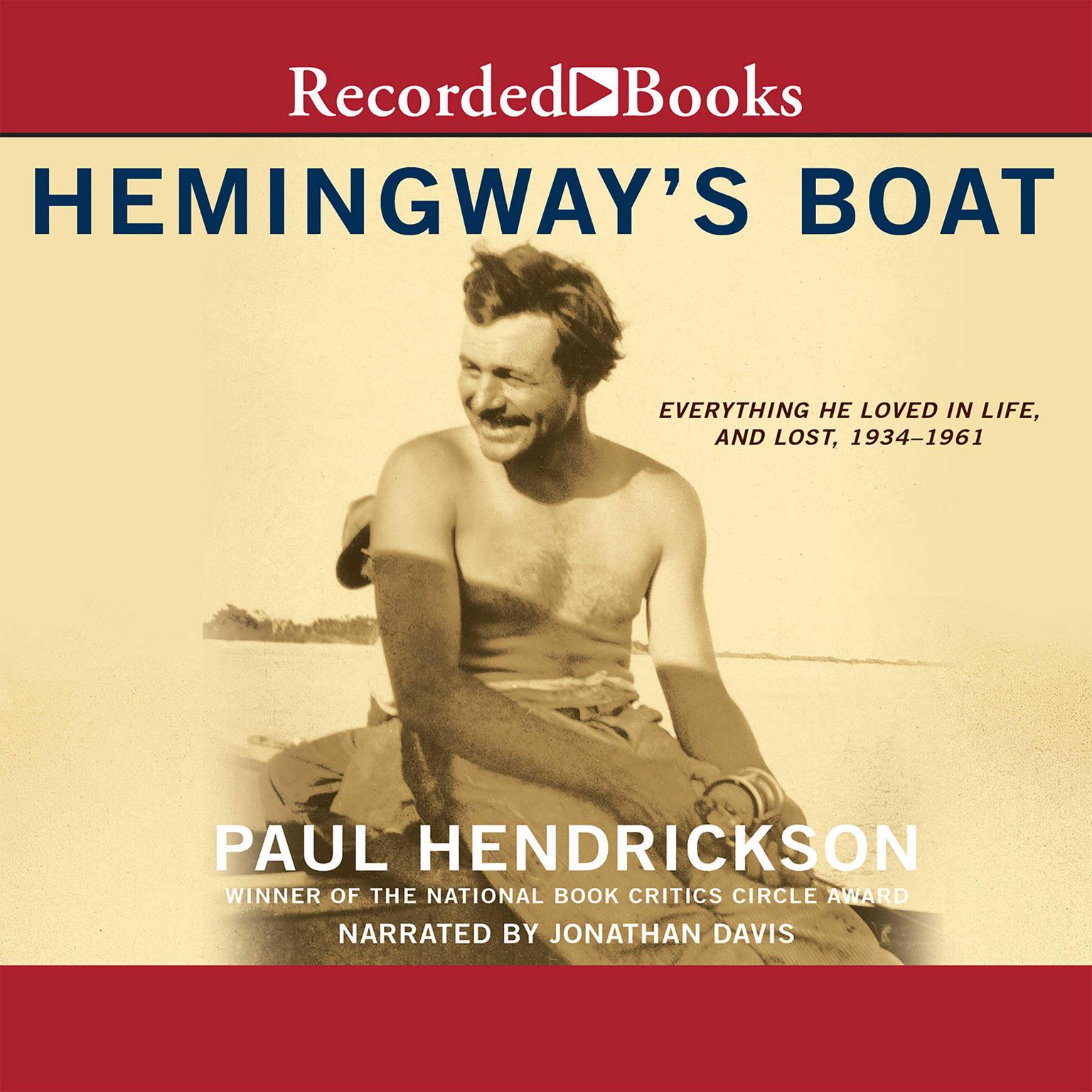 Hemingways Boat: Everything He Loved in Life, and Lost, 1934-1961 Audiobook, by Paul Hendrickson