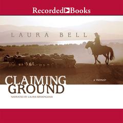 Claiming Ground Audiobook, by Laura Bell