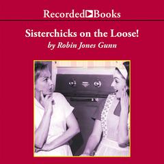 Sisterchicks on the Loose: A Sister Chicks Novel Audiobook, by Robin Jones Gunn