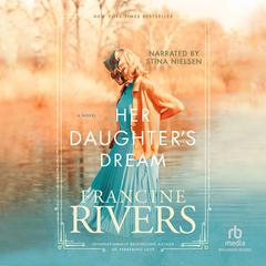 Her Daughter's Dream Audiobook, by Francine Rivers