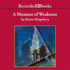 A Moment of Weakness Audiobook, by Karen Kingsbury