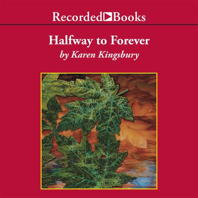 Halfway to Forever Audiobook, by Karen Kingsbury