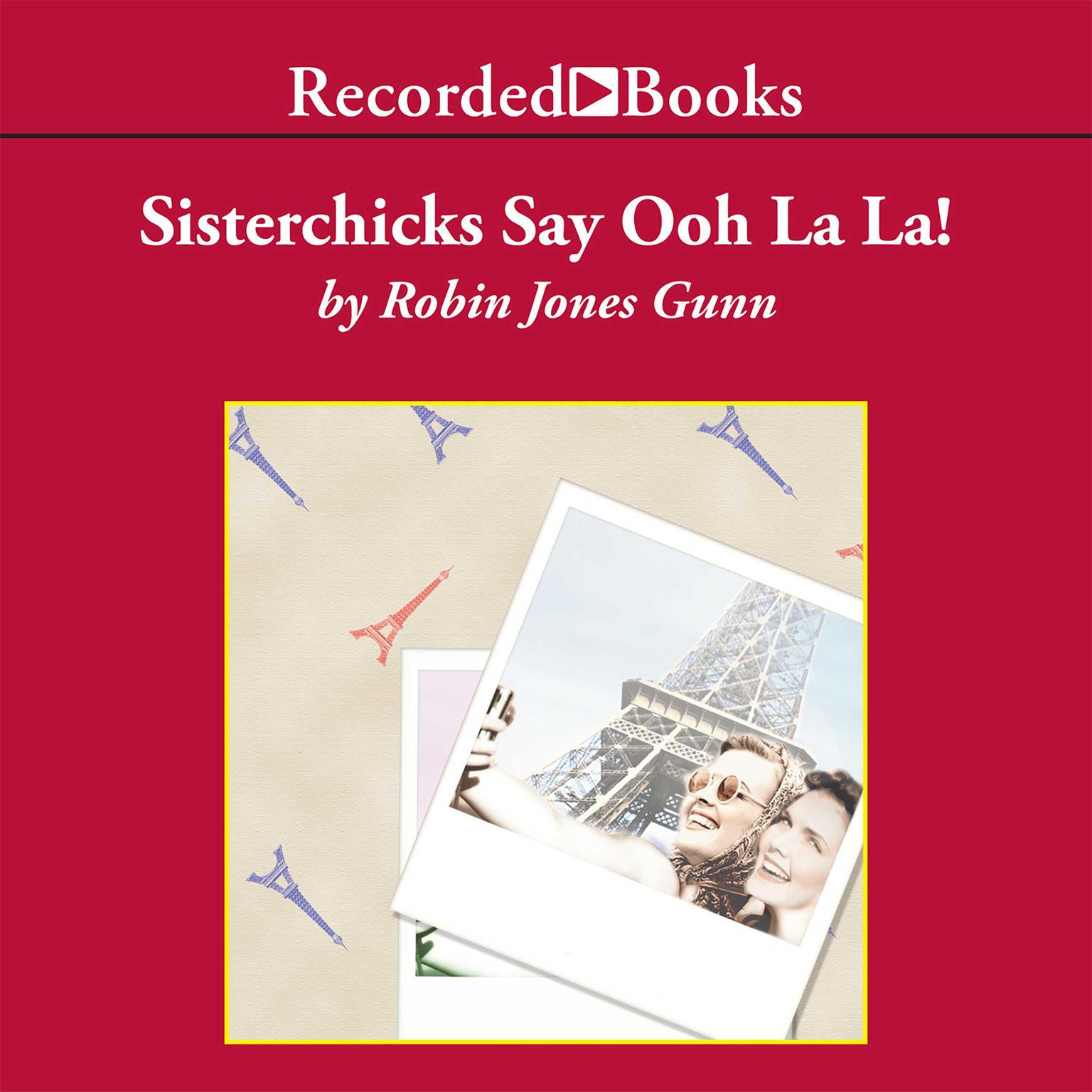 Sisterchicks Say Ooh La La! Audiobook, by Robin Jones Gunn
