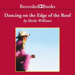 Dancing on the Edge of the Roof Audiobook, by Sheila Williams