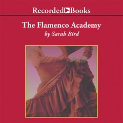 The Flamenco Academy Audiobook, by Sarah Bird