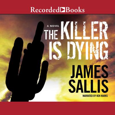 The Killer is Dying Audiobook, by James Sallis