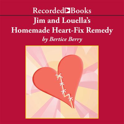 Jim and Louellas Homemade Heart-Fix Remedy Audiobook, by Bertice Berry