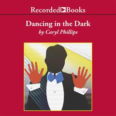 Dancing in the Dark Audiobook, by Caryl Phillips