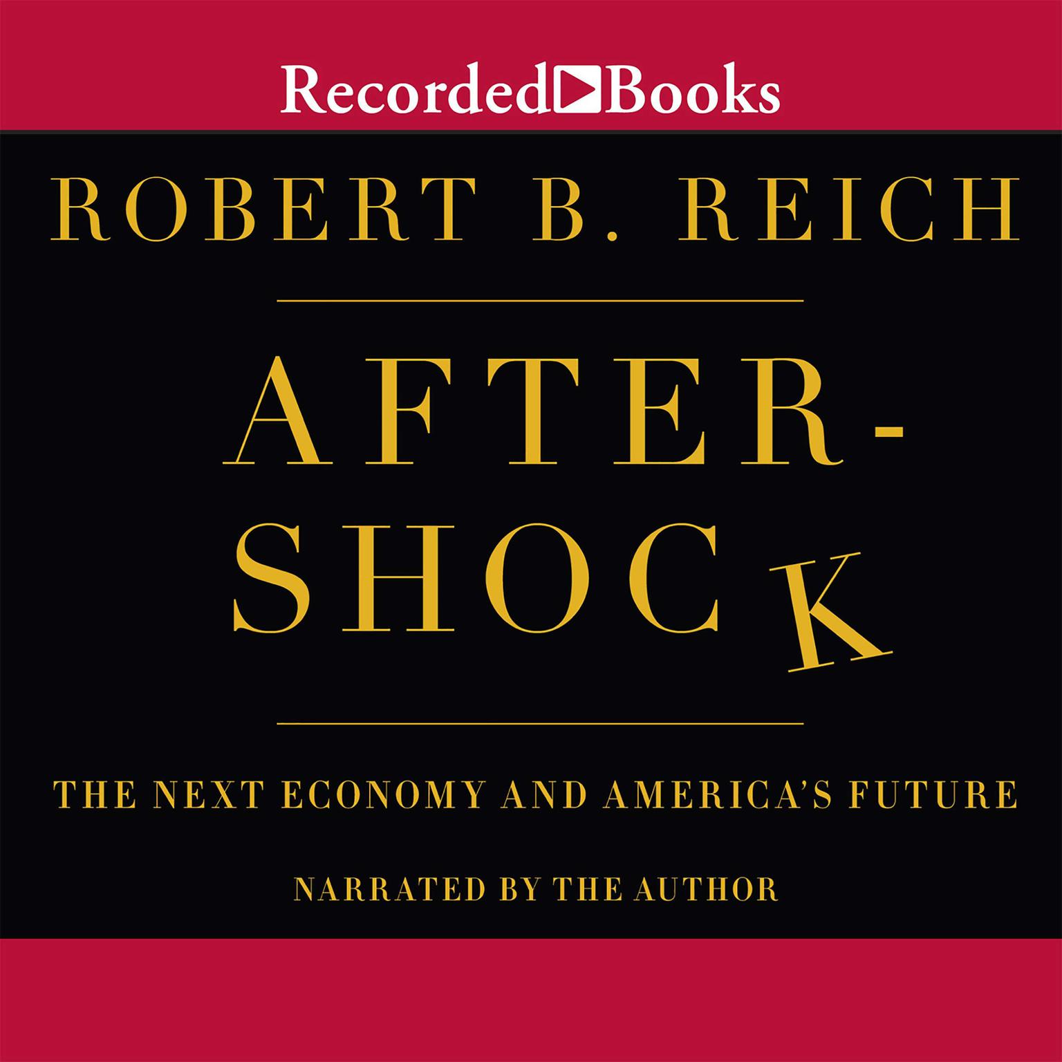 Aftershock: The Next Economy and Americas Future Audiobook, by Robert B. Reich