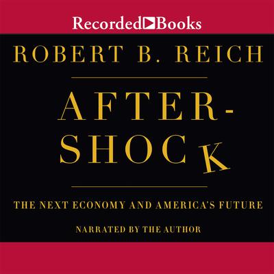 Aftershock: The Next Economy and America's Future Audiobook, by 