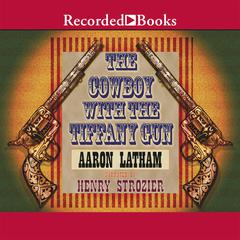 The Cowboy with the Tiffany Gun Audiobook, by Aaron Latham