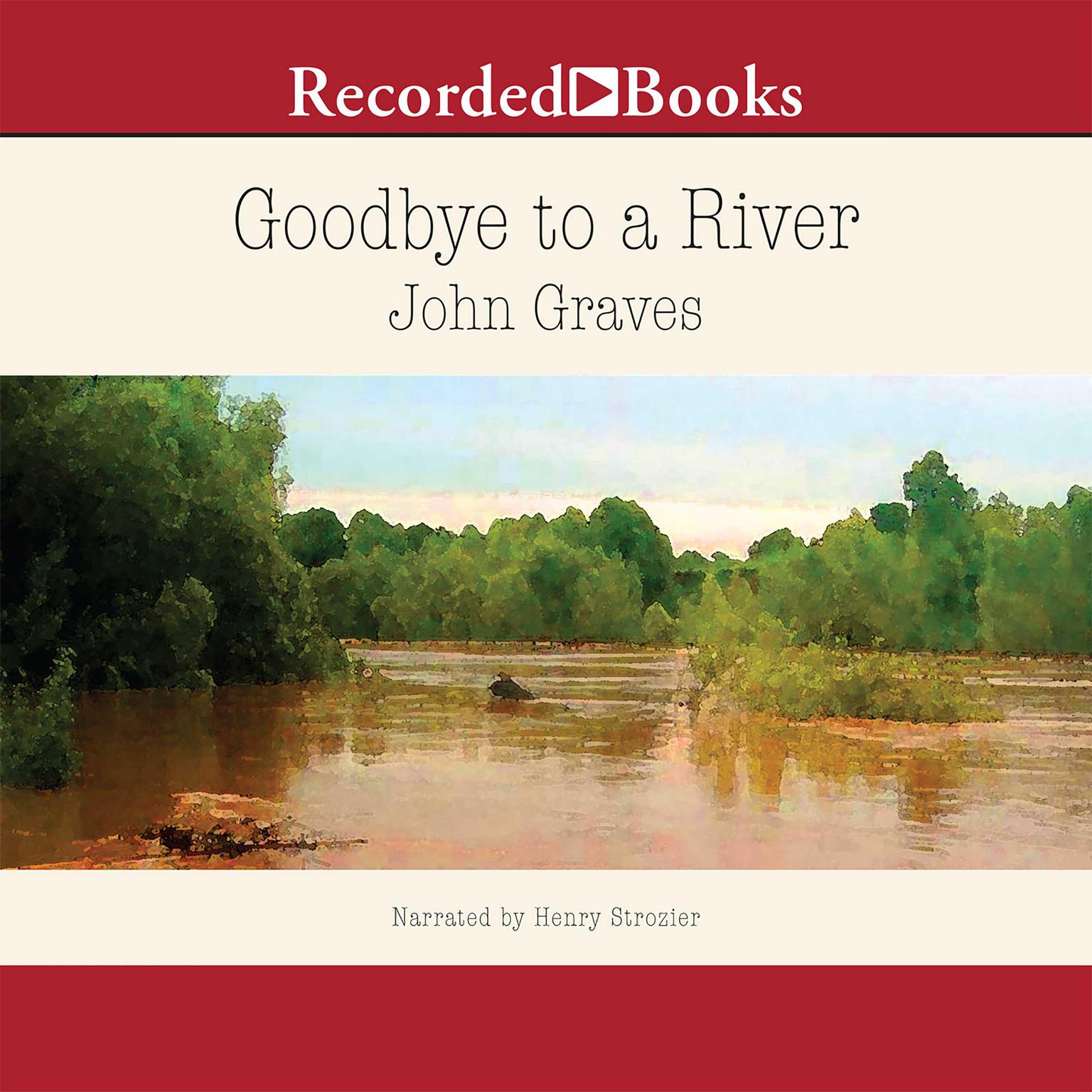 Goodbye to a River: A Narrative Audiobook, by John Graves