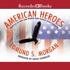 American Heroes: Profiles of Men and Women Who Shaped Early America Audiobook, by 