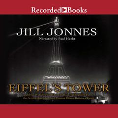 Eiffels Tower: The Thrilling Story Behind Pariss Beloved Monument and the Extraordinary Worlds Fair That Introduced It Audiobook, by Jill Jonnes