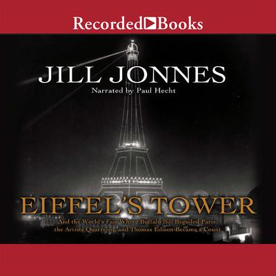Eiffel's Tower: The Thrilling Story Behind Paris's Beloved Monument and the Extraordinary World's Fair That Introduced It Audiobook, by Jill Jonnes