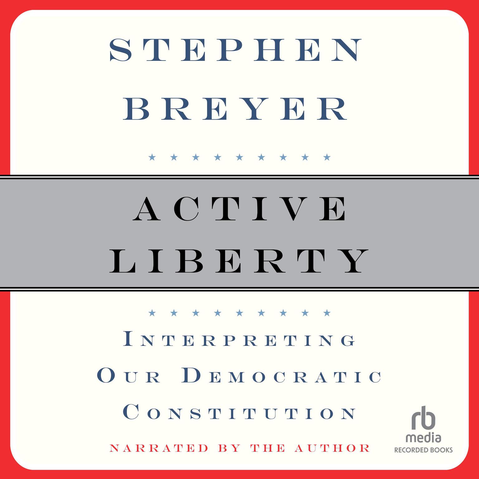 Active Liberty: Interpreting Our Democratic Constitution Audiobook, by Stephen Breyer