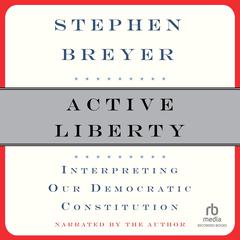 Active Liberty: Interpreting Our Democratic Constitution Audiobook, by Stephen Breyer