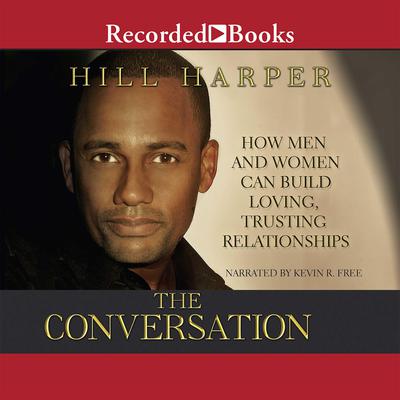 The Conversation: How Men and Women Can Build Loving, Trusting Relationships Audiobook, by Hill Harper