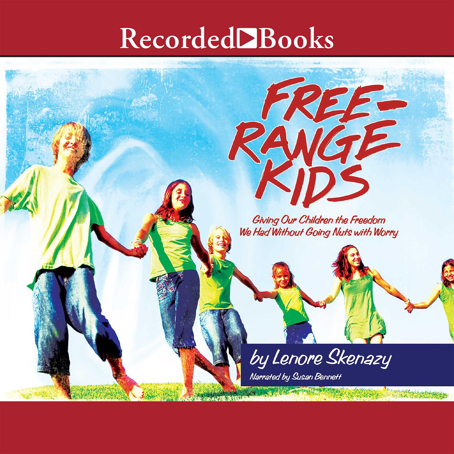 Free Range Kids: Giving Our Children the Freedom We Had Without Going Nuts with Worry Audiobook, by Lenore Skenazy