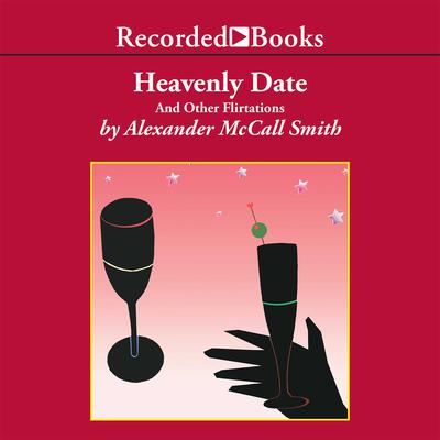 Heavenly Date: And Other Flirtations Audiobook, by Alexander McCall Smith