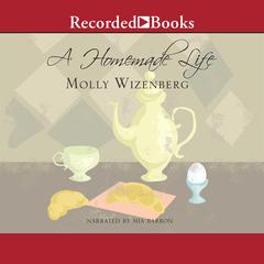 A Homemade Life: Stories and Recipes from My Kitchen Table Audiobook, by Molly Wizenberg