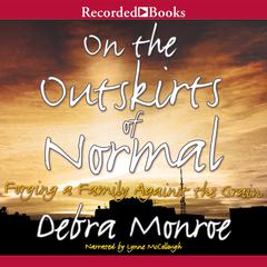 On the Outskirts of Normal: Forging a Family against the Grain Audiobook, by Debra Monroe