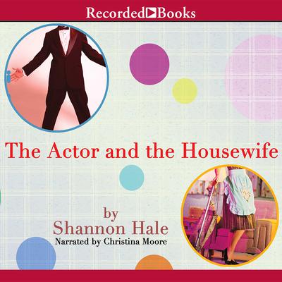 The Actor and the Housewife Audiobook, by Shannon Hale