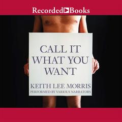 Call it What You Want Audiobook, by Keith Lee Morris