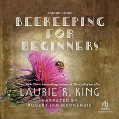 Beekeeping for Beginners Audiobook, by Laurie R. King