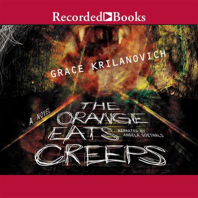 The Orange Eats Creeps Audiobook, by Grace Krilanovich