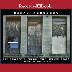 The Beautiful Things that Heaven Bears Audiobook, by Dinaw Mengestu