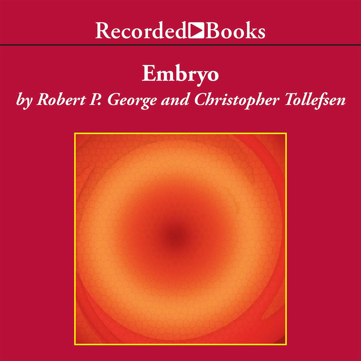 Embryo: A Defense of Human Life Audiobook, by Robert P. George
