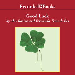 Good Luck: Create the Conditions for Success in Life and Business Audiobook, by Fernando Trías de Bes