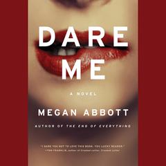 Dare Me: A Novel Audiobook, by Megan Abbott