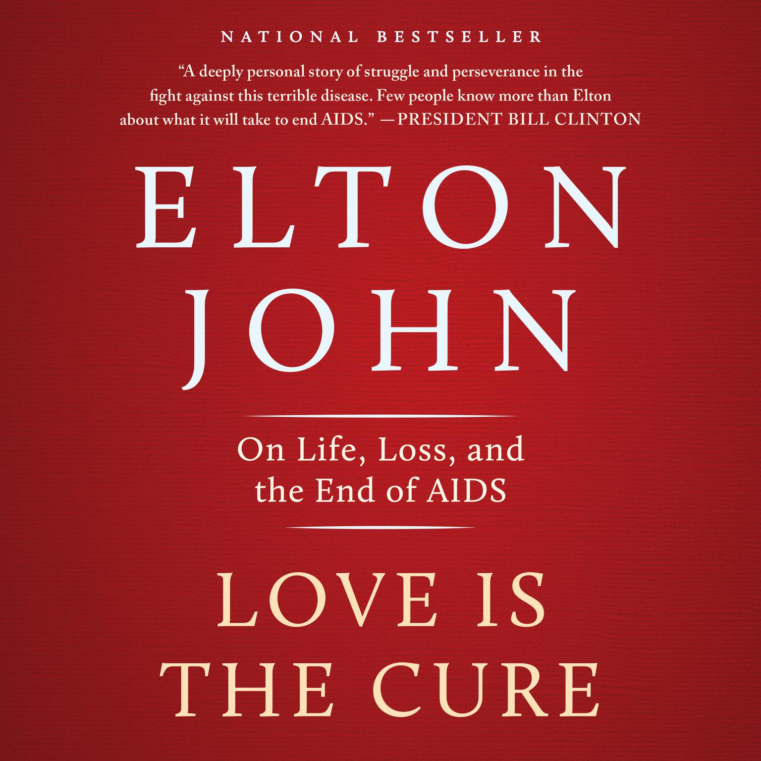 Love Is the Cure: On Life, Loss, and the End of AIDS Audiobook, by Elton John