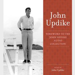 Foreword: A Selection from the John Updike Audio Collection Audiobook, by John Updike