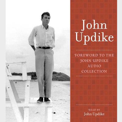 Foreword: A Selection from the John Updike Audio Collection Audiobook, by John Updike