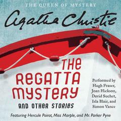 The Regatta Mystery and Other Stories: Featuring Hercule Poirot, Miss Marple, and Mr. Parker Pyne Audiobook, by Agatha Christie