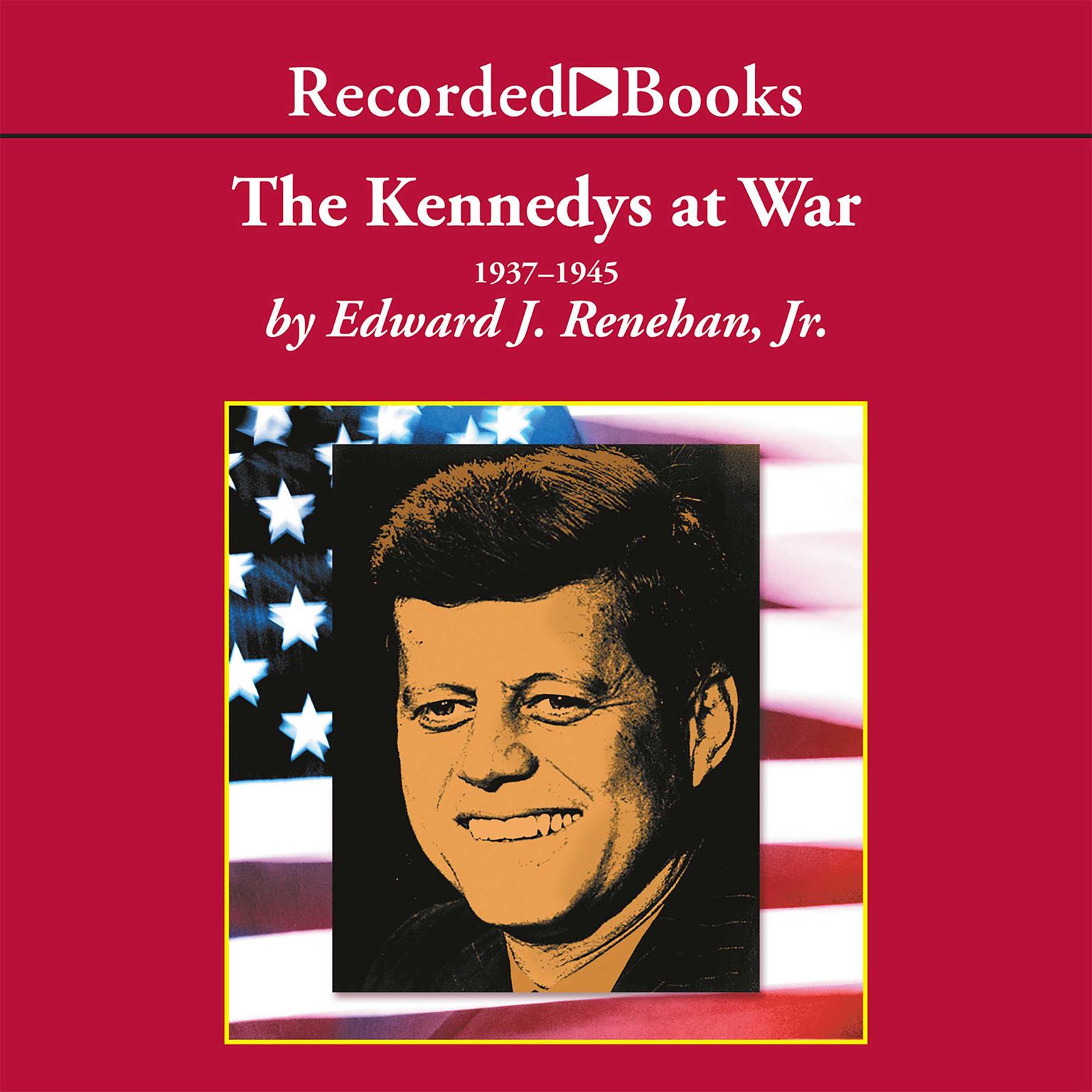 The Kennedys at War: 1937-1945 Audiobook, by Edward J. Renehan