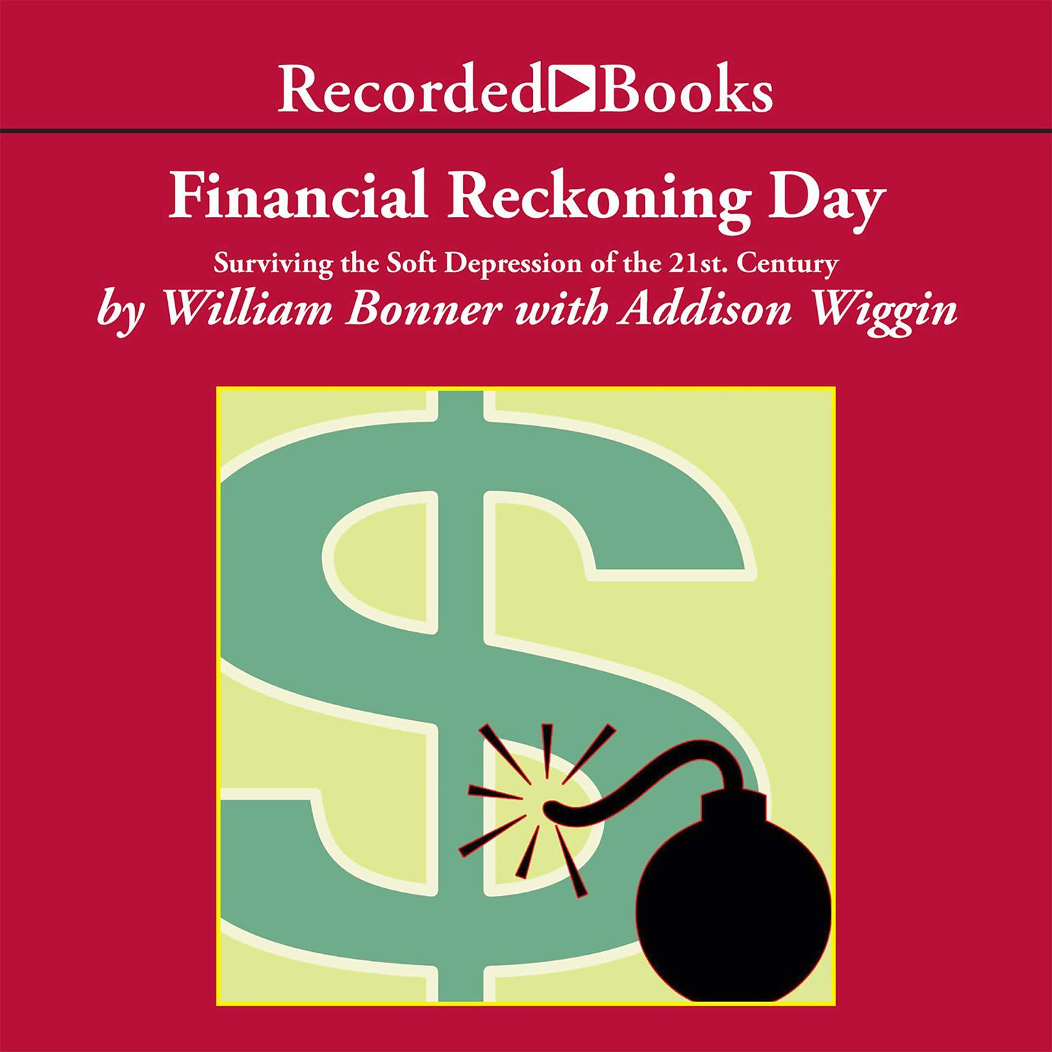 Financial Reckoning Day: Surviving the Soft Depression of the 21st Century Audiobook, by Addison Wiggin