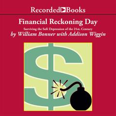Financial Reckoning Day: Surviving the Soft Depression of the 21st Century Audiobook, by Addison Wiggin