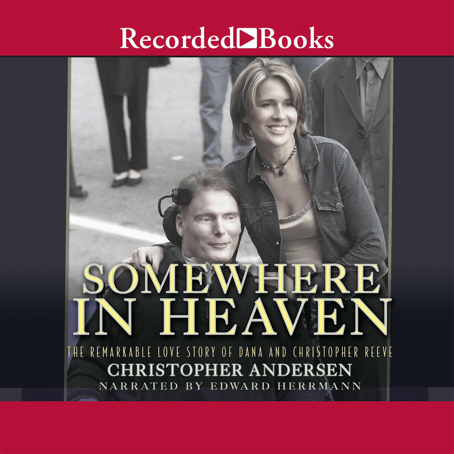 Somewhere in Heaven: The Remarkable Love Story of Dana and Christopher Reeve Audiobook, by Christopher Andersen